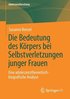 Die Bedeutung des Krpers bei Selbstverletzungen junger Frauen