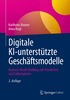Digitale KI-unterst�tzte Gesch�ftsmodelle
