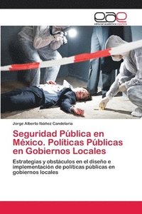 Seguridad Pblica en Mxico. Polticas Pblicas en Gobiernos Locales (hftad)