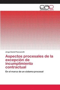 Aspectos procesales de la excepcion de incumplimiento contractual (häftad)