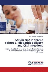 Serum zinc in febrile seizures, idiopathic epilepsy and CNS infections (häftad)