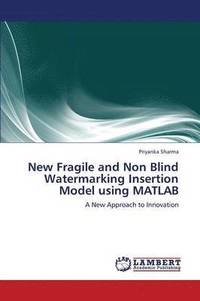 New Fragile and Non Blind Watermarking Insertion Model Using MATLAB (hftad)