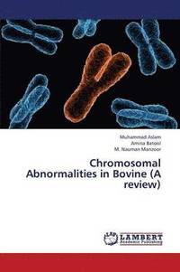 Chromosomal Abnormalities in Bovine (a Review) (häftad)