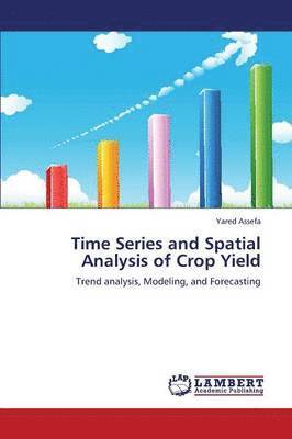 Time Series and Spatial Analysis of Crop Yield (h�ftad)
