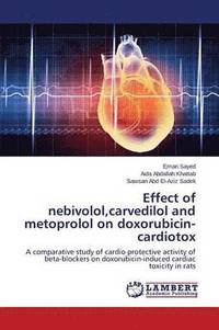 Effect of nebivolol, carvedilol and metoprolol on doxorubicin-cardiotox (häftad)