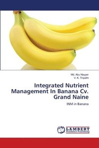 Integrated Nutrient Management In Banana Cv. Grand Naine (häftad)