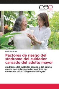 Factores de riesgo del sindrome del cuidador cansado del adulto mayor (häftad)