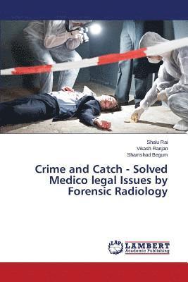 Crime and Catch - Solved Medico legal Issues by Forensic Radiology (häftad)