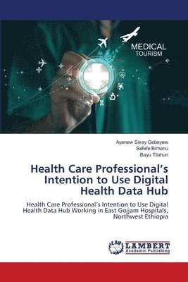 Health Care Professional's Intention to Use Digital Health Data Hub (h�ftad)