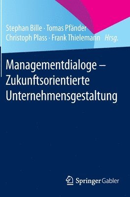Managementdialoge - Zukunftsorientierte Unternehmensgestaltung (inbunden)