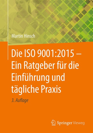 Die ISO 9001:2015 - Ein Ratgeber f�r die Einf�hrung und t�gliche Praxis