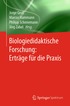 Biologiedidaktische Forschung: Ertr�ge f�r die Praxis