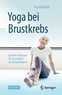 Yoga Bei Brustkrebs: Spezielle Übungen Für Gesundheit Und Rehabilitation (häftad)