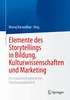 Elemente des Storytellings in Bildung, Kulturwissenschaften und Marketing