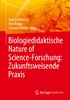 Biologiedidaktische Nature of Science-Forschung: Zukunftsweisende Praxis