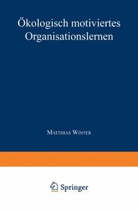 ÿkologisch motiviertes Organisationslernen (e-bok)