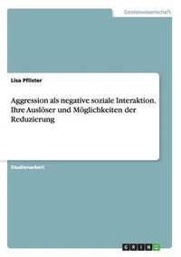 Aggression als negative soziale Interaktion. Ihre Ausloeser und Moeglichkeiten der Reduzierung (hftad)