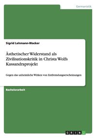 AEsthetischer Widerstand als Zivilisationskritik in Christa Wolfs Kassandraprojekt (hftad)