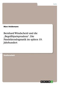 Bernhard Windscheid und die 'Begriffsjurisprudenz. Die Pandektendogmatik im spaten 19. Jahrhundert (häftad)