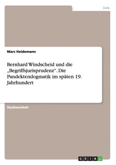 Bernhard Windscheid und die 'Begriffsjurisprudenz. Die Pandektendogmatik im spaten 19. Jahrhundert (hftad)