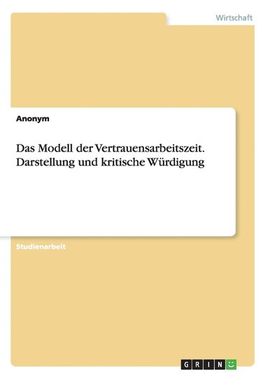 Modell der Vertrauensarbeitszeit. Darstellung und kritische W�rdigung (h�ftad)