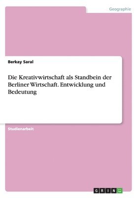 Kreativwirtschaft als Standbein der Berliner Wirtschaft. Entwicklung und Bedeutung (inbunden)