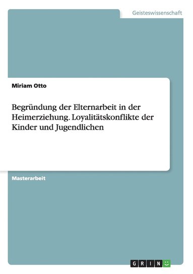 Begründung der Elternarbeit in der Heimerziehung. Loyalitätskonflikte der Kinder und Jugendlichen (häftad)