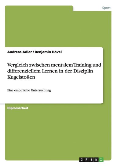 Vergleich zwischen mentalem Training und differenziellem Lernen in der Disziplin Kugelsto�en (h�ftad)