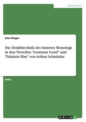 Die Erzahltechnik Des Inneren Monologs in Den Novellen -Leutnant Gustl- Und -Fraulein Else- Von Arthur Schnitzler (hftad)