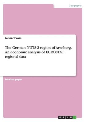 German NUTS-2 region of Arnsberg. An economic analysis of EUROSTAT regional data (häftad)