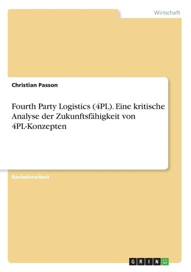 Fourth Party Logistics (4PL). Eine kritische Analyse der Zukunftsfähigkeit von 4PL-Konzepten (inbunden)
