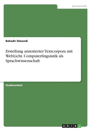 Erstellung annotierter Textcorpora mit WebLicht. Computerlinguistik als Sprachwissenschaft (h�ftad)