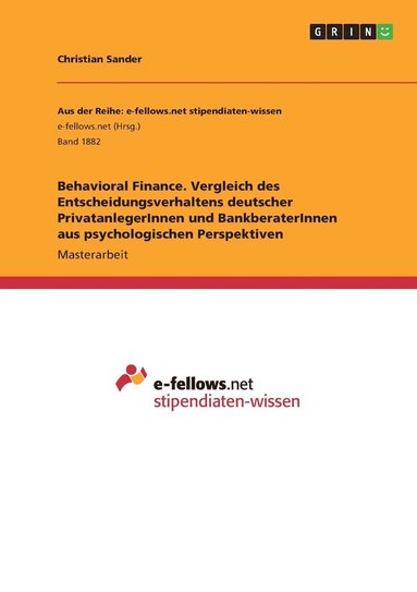 Behavioral Finance. Vergleich des Entscheidungsverhaltens deutscher PrivatanlegerInnen und BankberaterInnen aus psychologischen Perspektiven (hftad)
