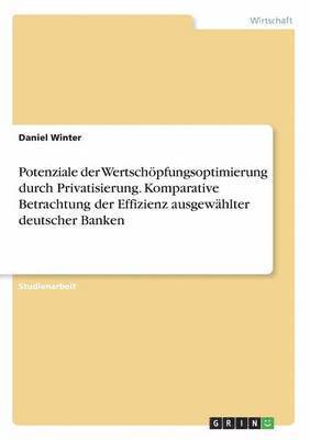 Potenziale der Wertschöpfungsoptimierung durch Privatisierung. Komparative Betrachtung der Effizienz ausgewählter deutscher Banken