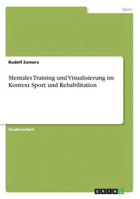 Mentales Training und Visualisierung im Kontext Sport und Rehabilitation (h�ftad)