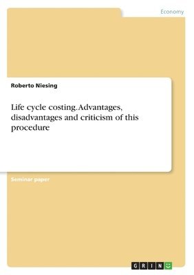 Life cycle costing. Advantages, disadvantages and criticism of this procedure (inbunden)