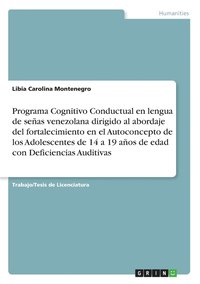 Programa Cognitivo Conductual en lengua de senas venezolana dirigido al abordaje del fortalecimiento en el Autoconcepto de los Adolescentes de 14 a 19 anos de edad con Deficiencias Auditivas (hftad)