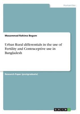 Urban Rural differentials in the use of Fertility and Contraceptive use in Bangladesh (hftad)
