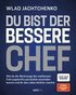 Du bist der bessere Chef - Wie du die Werkzeuge der weltbesten F�hrungskr�fte pers�nlich anwenden kannst und dir das Leben leichter machst