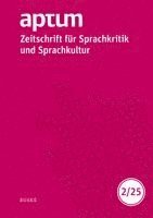 Aptum, Zeitschrift f�r Sprachkritik und Sprachkultur 21. Jahrgang. 2025, Heft 2 (inbunden)