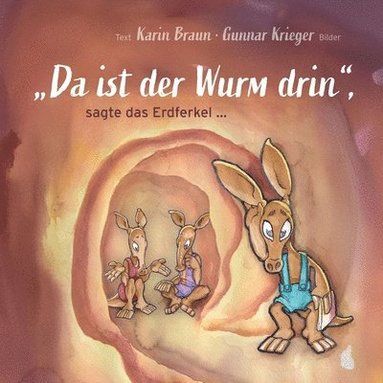 "Da ist der Wurm drin", sagte das Erdferkel ... (inbunden)