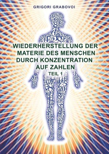 Wiederherstellung der Materie des Menschen durch Konzentration auf Zahlen - Teil 1 (inbunden)