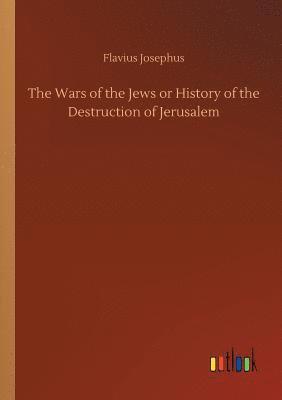Wars of the Jews or History of the Destruction of Jerusalem (häftad)