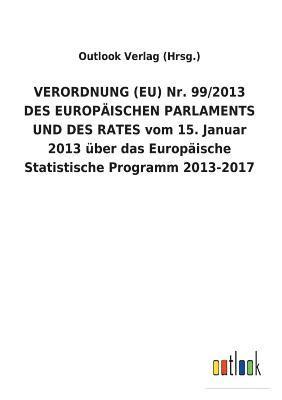 VERORDNUNG (EU) Nr. 99/2013 DES EUROPAEISCHEN PARLAMENTS UND DES RATES vom 15. Januar 2013 uber das Europaische Statistische Programm 2013-2017 (hftad)