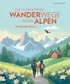 Die ultimativen Wanderwege in den Alpen