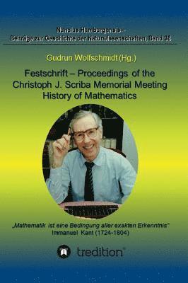 Festschrift - Proceedings of the Scriba Memorial Meeting - History of Mathematics: Wissenschaftliches Kolloquium und Tagung der Fachgruppen Geschichte (inbunden)