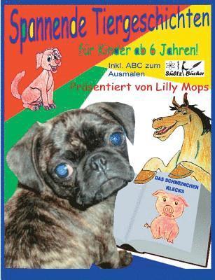 Spannende Tiergeschichten fr Kinder - prsentiert von Lilly Mops (hftad)