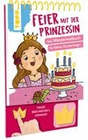 Feier mit der Prinzessin. Das Wassermalbuch zum Mitmachen (h�ftad)