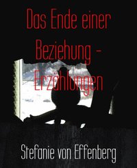 Das Ende Einer Beziehung Erzahlungen Stefanie Von Effenberg Ebok Bokus