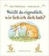 Weit du eigentlich, wie lieb ich dich hab?
